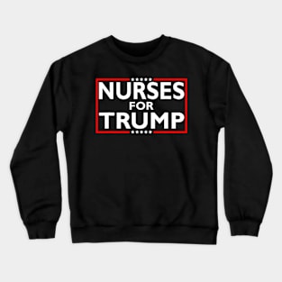 Nurses For Trump President Election 2024 Crewneck Sweatshirt